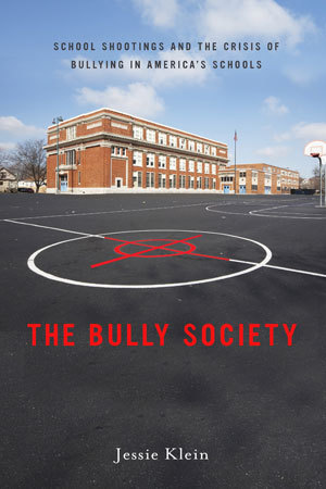 THE BULLY SOCIETY School Shootings and the Crisis of Bullying in America039s Schools